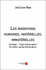 Les migrations humaines, matérielles, immatérielles - Courage.... Fuyez braves gens ! Ou mieux, part