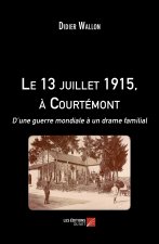 Le 13 juillet 1915, à Courtémont - D’une guerre mondiale à un drame familial