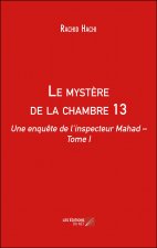 Le mystère de la chambre 13 - Une enquête de l’inspecteur Mahad – Tome I