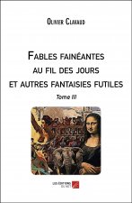 Fables fainéantes au fil des jours et autres fantaisies futiles - Tome III