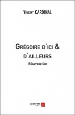 Grégoire d'ici & d'ailleurs - Résurrection