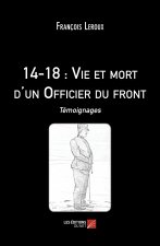 14-18 : Vie et mort d'un Officier du front - Témoignages