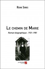 Le chemin de Marie - Roman biographique : 1921-1981