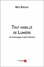 Tout habillé de Lumière - Un hommage à notre Féminin