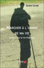 Marcher à l'ombre de ma vie - Tome 1 : Sur la Via Podiensis