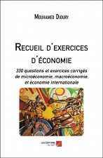 Recueil d'exercices d'économie - 330 questions et exercices corrigés de microéconomie, macroéconomie