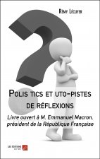 Polis tics et uto-pistes de réflexions - Livre ouvert à M. Emmanuel Macron, président de la Républiq