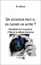 Un dictateur peut-il en cacher un autre ? - Pamphlet sur la guerre, l’État et la bêtise humaine