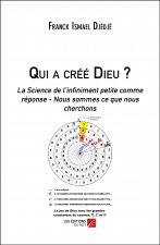 Qui a créé Dieu ? - La Science de l’infiniment petite comme réponse - Nous sommes ce que nous cherch