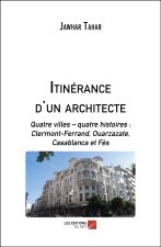 Itinérance d'un architecte - Quatre villes – quatre histoires : Clermont-Ferrand, Ouarzazate, Casabl