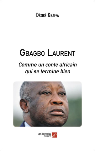Gbagbo Laurent - Comme un conte africain qui se termine bien
