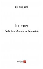Illusion - Ou la face obscure de l’androïde