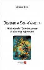 Devenir « Soi-m'aime » - Itinéraire de l'âme heureuse et du corps rayonnant