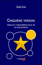 Cinquième version - Essai sur l’interprétation de la vie en cinq versions