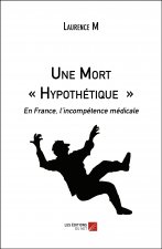 Une Mort « Hypothétique » - En France, l'incompétence médicale