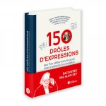 150 drôles d'expressions - Que l'on utilisait tous les jours sans vraiment les connaître