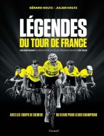Légendes du Tour de France - 180 histoires pour revivre les plus grandes heures du tour