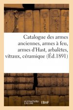 Catalogue Des Armes Anciennes, Armes A Feu, Armes d'Hast, Arbaletes, Vitraux