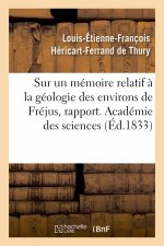 Sur Un Memoire Relatif A La Geologie Des Environs de Frejus, Rapport. Academie Des Sciences