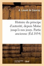 Histoire Du Principe d'Autorite, Depuis Moise Jusqu'a Nos Jours. Partie Ancienne