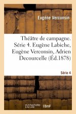 Theatre de Campagne. Serie 4. Eugene Labiche, Eugene Verconsin, Adrien Decourcelle