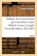 Solfeges Du Conservatoire Par Cherubini, Catel, Mehul, Gossec, Langle. Nouvelle Edition. Livre 5