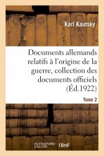 Documents Allemands Relatifs A l'Origine de la Guerre. Tome 2