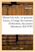 Manuel Du Style, En Quarante Lecons, A l'Usage Des Maisons d'Education, Des Jeunes Litterateurs