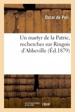 Un Martyr de la Patrie, Recherches Sur Ringois d'Abbeville
