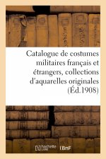 Catalogue de Costumes Militaires Francais Et Etrangers, Collections d'Aquarelles Originales