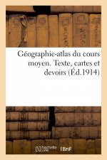 Geographie-Atlas Du Cours Moyen. Texte, Cartes Et Devoirs
