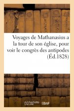 Voyages de Mathanasius a la Tour de Son Eglise, Pour Voir Le Congres Des Antipodes Ou Les Effets
