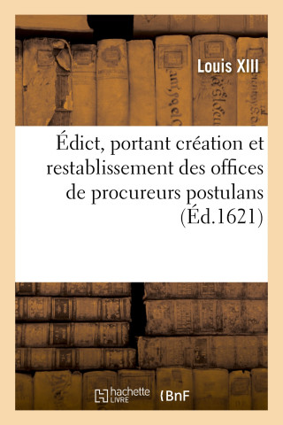 Edict, Portant Creation Et Restablissement Des Offices de Procureurs Postulans