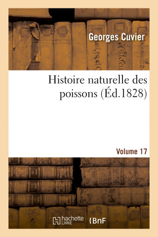 Histoire Naturelle Des Poissons. Volume 17