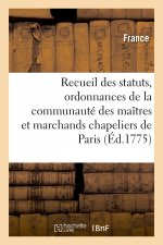 Recueil Des Statuts, Ordonnances Et Reglemens de la Communaute Des Maitres