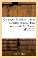 Catalogue de Statues, Bustes, Statuettes Et Medaillons, Oeuvres de M. Cordier