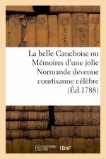 La Belle Cauchoise Ou Memoires d'Une Jolie Normande Devenue Courtisanne Celebre
