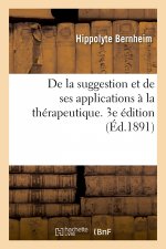 de la Suggestion Et de Ses Applications A La Therapeutique. 3e Edition