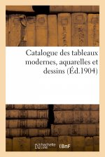 Catalogue Des Tableaux Modernes, Aquarelles Et Dessins