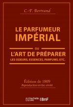 Le Parfumeur Imperial, Ou l'Art de Preparer Les Odeurs, Essences, Parfums Pommades,