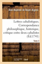 Lettres Cabalistiques Ou Correspondance Philosophique, Historique Et Critique