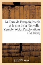 Terre de Francois-Joseph Et La Mer de la Nouvelle-Zemble, Recits d'Explorations Et de Decouvertes