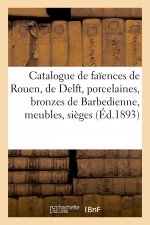 Catalogue de Faiences de Rouen, de Delft, Porcelaines, Bronzes de Barbedienne, Meubles, Sieges