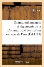 Statuts, Ordonnances Et Reglements de la Communaute Des Maitres Boursiers