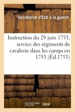 Instruction Du 29 Juin 1753, Sur Le Service Que Les Regiments de Cavalerie