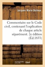 Commentaire Sur Le Code Civil, Contenant l'Explication de Chaque Article Separement. 2e Edition