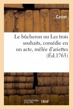 bucheron ou Les trois souhaits, comedie en un acte, melee d'ariettes