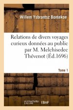 Relations de Divers Voyages Curieux Donnees Au Public Par M. Melchisedec Thevenot. Tome 1