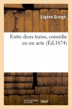 Entre Deux Trains, Comedie En Un Acte