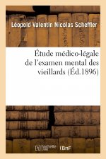 Etude Medico-Legale de l'Examen Mental Des Vieillards